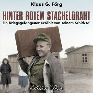 Hinter rotem Stacheldraht (Ein Kriegsgefangener erzählt von seinem Schicksal)