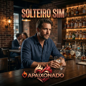 SOLTEIRO SIM by O APAIXONADO