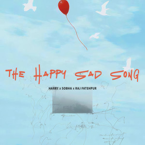 The Happy Sad Song by Harry., Sobha, Raj Fatehpur