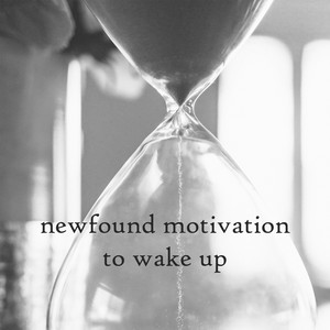 newfound motivation to wake up by Robert Anton Strobel