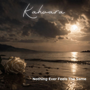 Nothing Ever Feels The Same by Kahvara