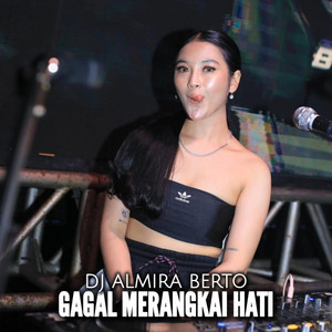 DJ ALMIRA BERTO - GAGAL MERANGKAI HATI (Remix)