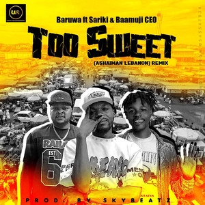 Too Sweet (Ashaiman Lebanon) (feat. Sariki & Baamuji CEO) [Remix]