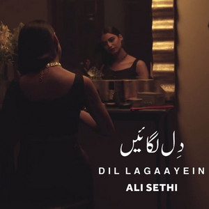 Dil Lagaayein by Ali Sethi