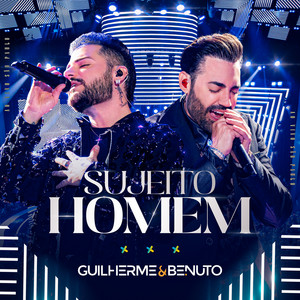 Guilherme & Benuto - Sujeito Homem (Ao Vivo)