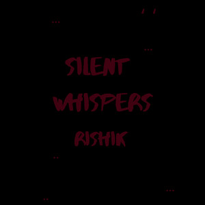 SILENT WHISPERS by Rishik