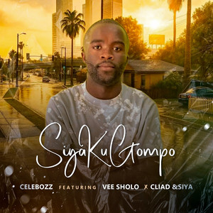 Celebozz - Siya kuGompo (feat. Mr Vee Sholo, DJ Cliad & Mr Tee Dyaneli)