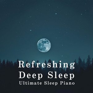 Refreshing Deep Sleep - Ultimate Sleep Piano