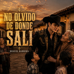 NO OLVIDO DE DONDE SALI by Miguel Barrera