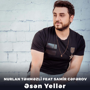 Nurlan Tehmezli - Əsən Yellər (feat. Samir Cəfərov)