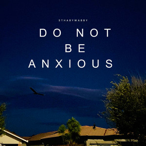 Do Not Be Anxious by SthabyWabby