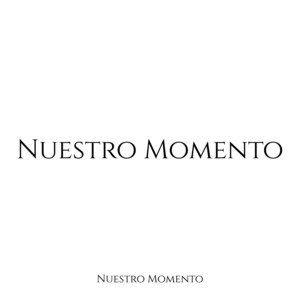 Nuestro Momento by Canelo Ortiz