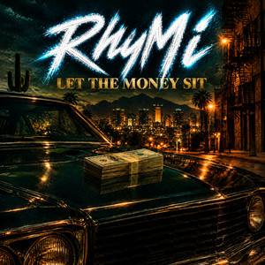 Let the money sit by RHYMI