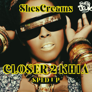 ShesCreams - Closer 2 Khia (ShesCreaMix) [Sped Up]