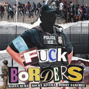 Fuck Borders by Masta Quba, Rocky Rivera, Bobby Sanchez, P. Jaguar