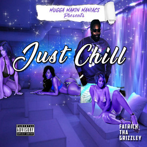 Just Chill by FatRich Tha Grizzley