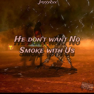 He Don't Want No Smoke by Jayyy2xx
