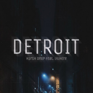 Detroit by Harsh Deep, Lkihere
