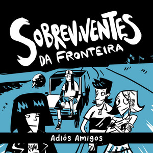 Adiós Amigos by Sobreviventes da Fronteira