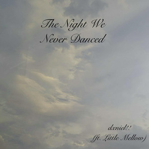 dxniel!! - The Night We Never Danced (feat. Little Mellow)