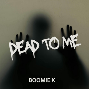 Dead to me by Boomie K