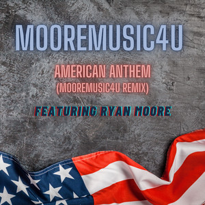 American Anthem - MooreMusic4U Remix by MooreMusic4U, Ryan Moore
