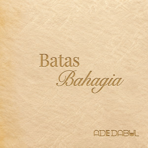 Batas Bahagia by Ade Dabul
