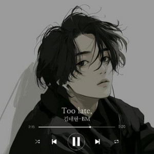 Too late, by artist BM