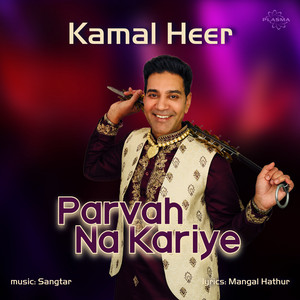 Parvah Na Kariye by Kamal Heer