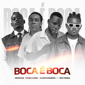 Delero King, Stanick a Lenda & Ax Mar a Excelência - Boca É Boca (feat. John Trouble)