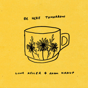 Be Here Tomorrow by Adam Kirkup, Luna Keller