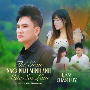 Thế Gian Nào Phải Mình Anh Mắc Sai Lầm by Lâm Chấn Huy