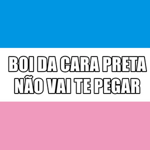 Boi da Cara Preta Não Vai Te Pegar