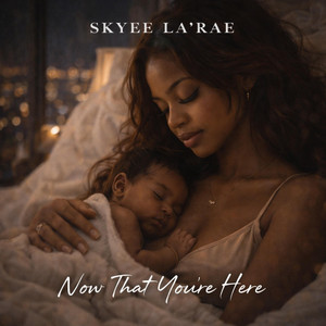 Now that you're here by Skyee La'Rae