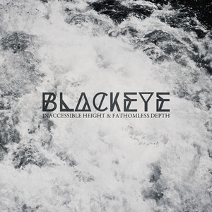 Blackeye — Inaccessible Height & Fathomless Depth