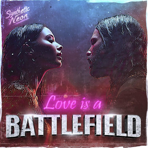 Love is a Battlefield by Synthetic Neon