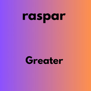 Greater by raspar