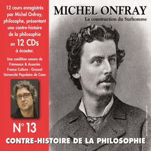 Contre-Histoire de la Philosophie, vol. 13-1 : La construction du Surhomme (Volumes de 1 à 6, cours enregistrés)