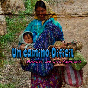 Un Camino Dificil by Banda Luz del Sendero