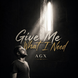 Give Me What I Need AGX by AGX