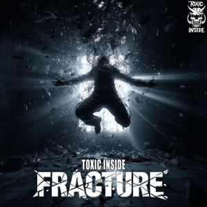 Fracture by Toxic Inside