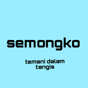 Semongko - Temani Dalam Tangis