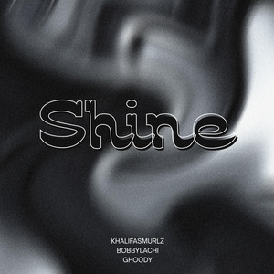 SHINE by Khalifasmurlz, Bobbylachi, Ghoody