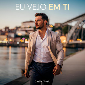 EU VEJO EM TI by SASTIA MUSIC
