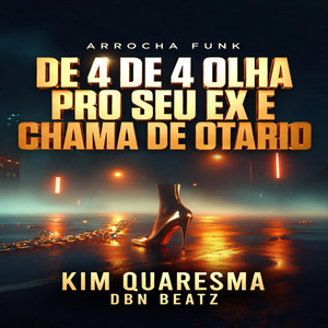 Kim Quaresma - De 4 de 4 Olha pro Seu Ex e Chama de Otario (Arrocha Funk)
