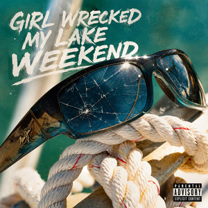 Girl Wrecked My Lake Weekend by Mr.CaliLakeLife