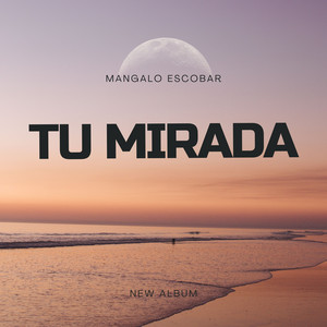 TU MIRADA by Mangalo Escobar