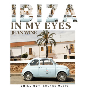 Ibiza In My Eyes - Chill Out Lounge by Jean Wine