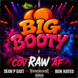 Big Booty by Cov Raw Af, Sean P East, Ben Hated