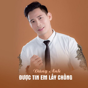 Được Tin Em Lấy Chồng by Đăng Anh, ST